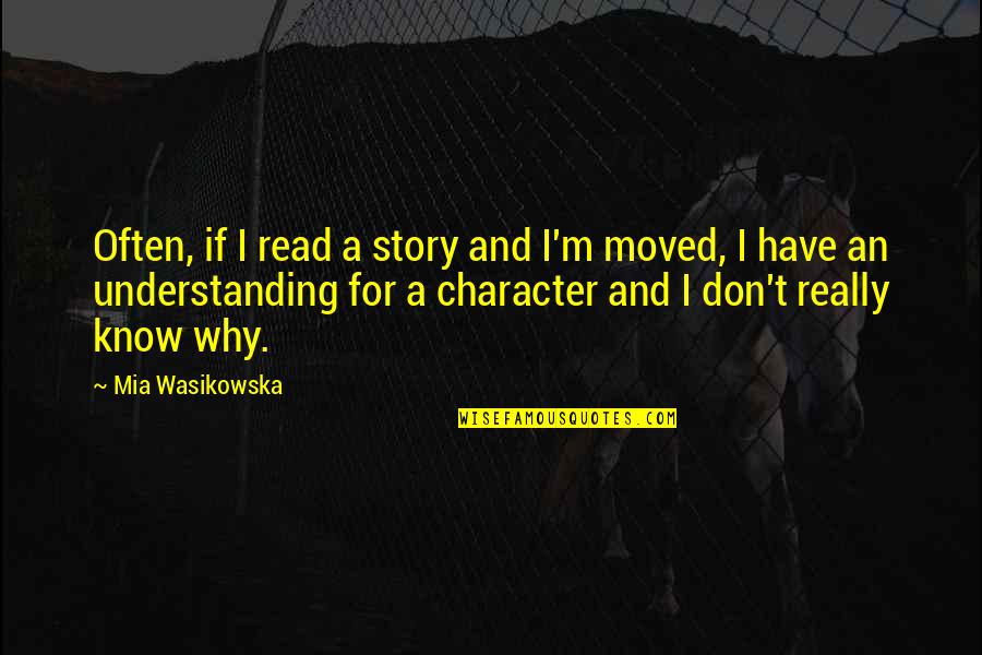 Wasikowska Quotes By Mia Wasikowska: Often, if I read a story and I'm Wasikowska Quotes By Mia Wasikowska: Often, if I read a story and I'm