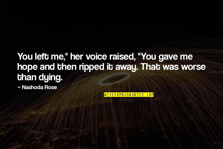 Wasilewska Anna Quotes By Nashoda Rose: You left me," her voice raised, "You gave Wasilewska Anna Quotes By Nashoda Rose: You left me," her voice raised, "You gave