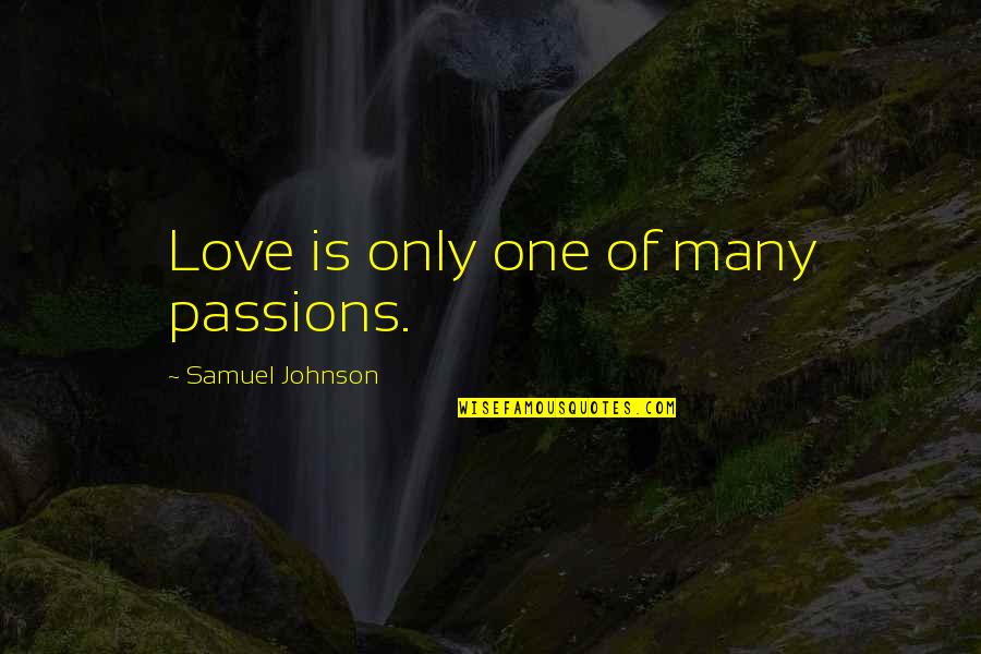 Wasilewska Barbara Quotes By Samuel Johnson: Love is only one of many passions.