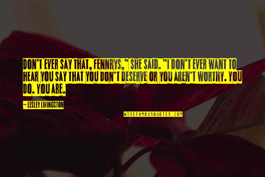 Wasim Barelvi Quotes By Lesley Livingston: Don't ever say that, Fennrys," she said. "I Wasim Barelvi Quotes By Lesley Livingston: Don't ever say that, Fennrys," she said. "I