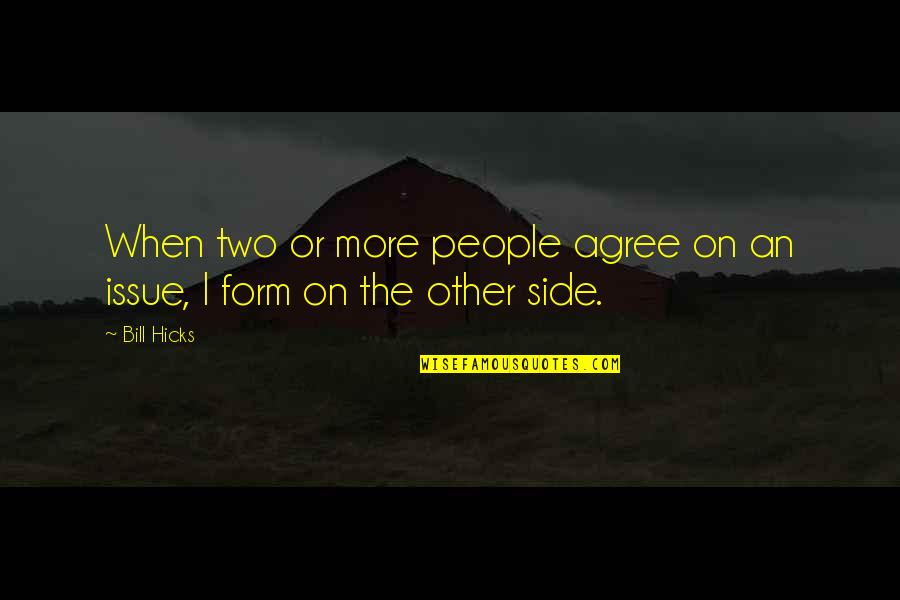 Wasington Quotes By Bill Hicks: When two or more people agree on an