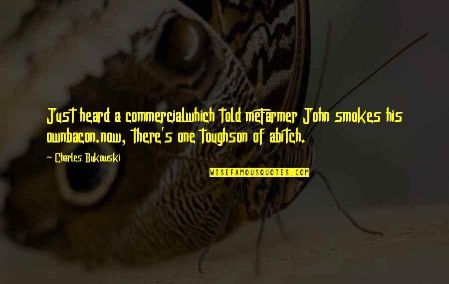 Wasion Family Tree Quotes By Charles Bukowski: Just heard a commercialwhich told meFarmer John smokes Wasion Family Tree Quotes By Charles Bukowski: Just heard a commercialwhich told meFarmer John smokes