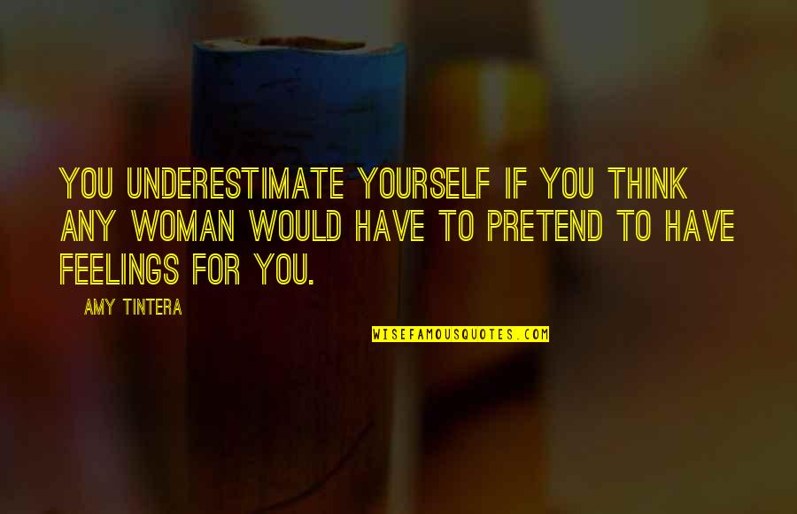 Wasit Adalah Quotes By Amy Tintera: You underestimate yourself if you think any woman Wasit Adalah Quotes By Amy Tintera: You underestimate yourself if you think any woman