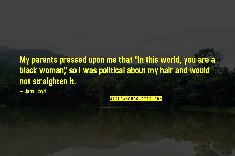 Wasler Howard Quotes By Jami Floyd: My parents pressed upon me that "In this Wasler Howard Quotes By Jami Floyd: My parents pressed upon me that "In this