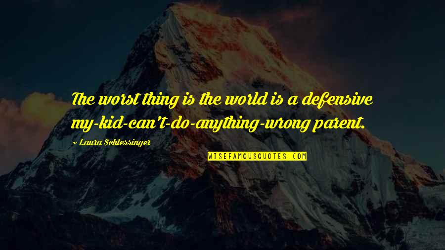 Wasmannian Quotes By Laura Schlessinger: The worst thing is the world is a Wasmannian Quotes By Laura Schlessinger: The worst thing is the world is a