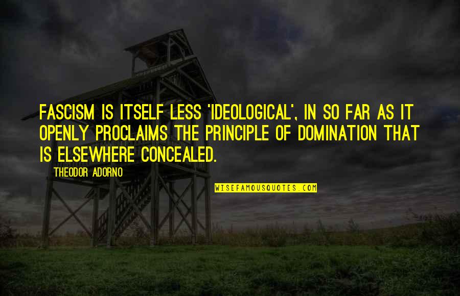 Wasmannian Quotes By Theodor Adorno: Fascism is itself less 'ideological', in so far Wasmannian Quotes By Theodor Adorno: Fascism is itself less 'ideological', in so far