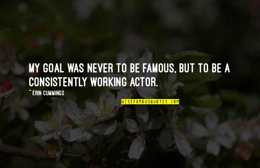 Wasmund Copper Quotes By Erin Cummings: My goal was never to be famous, but