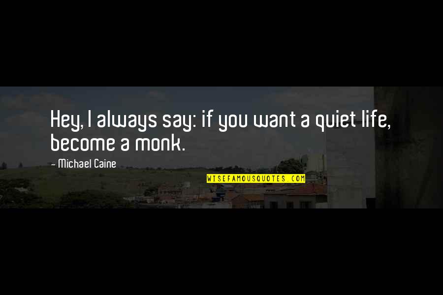 Wasmund Copper Quotes By Michael Caine: Hey, I always say: if you want a Wasmund Copper Quotes By Michael Caine: Hey, I always say: if you want a