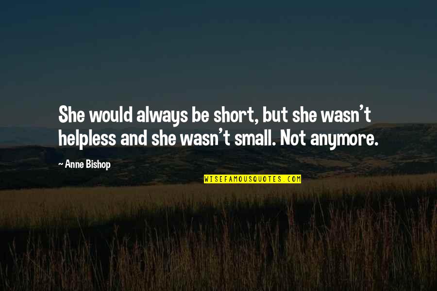 Wasn Quotes By Anne Bishop: She would always be short, but she wasn't