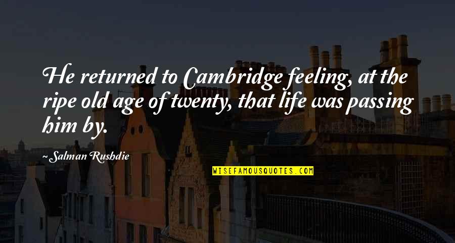 Wasney Quotes By Salman Rushdie: He returned to Cambridge feeling, at the ripe Wasney Quotes By Salman Rushdie: He returned to Cambridge feeling, at the ripe