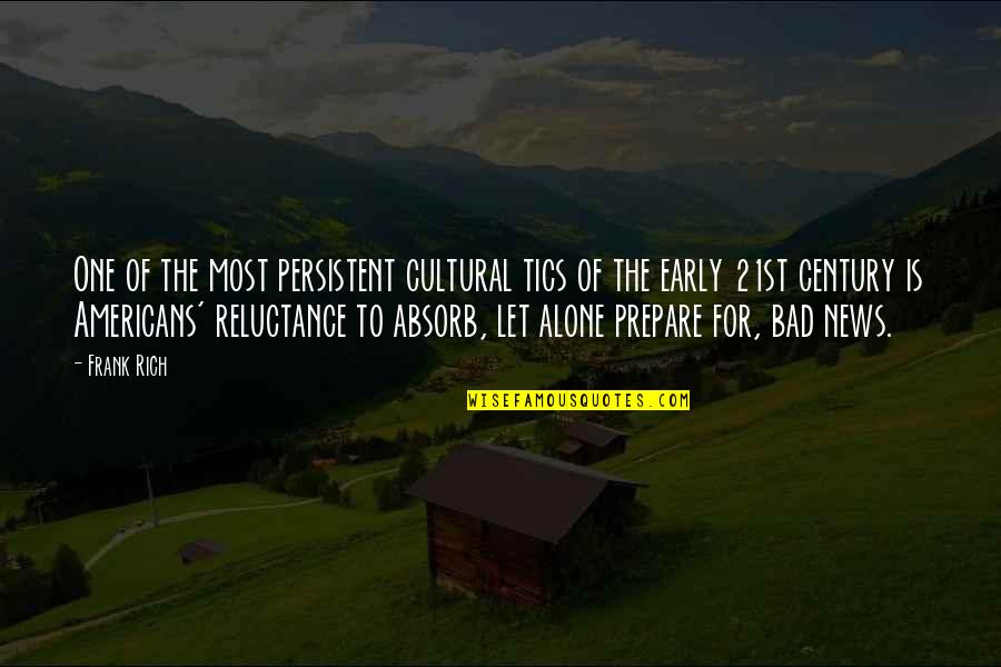 Wasno Www Quotes By Frank Rich: One of the most persistent cultural tics of Wasno Www Quotes By Frank Rich: One of the most persistent cultural tics of