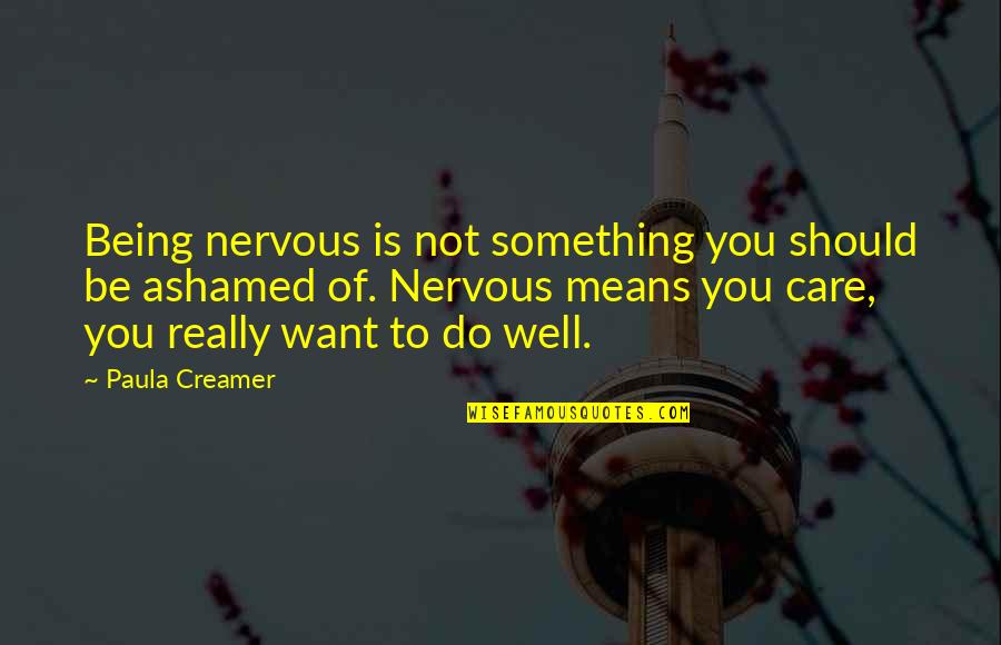 Wasnotbornwiththehat Quotes By Paula Creamer: Being nervous is not something you should be