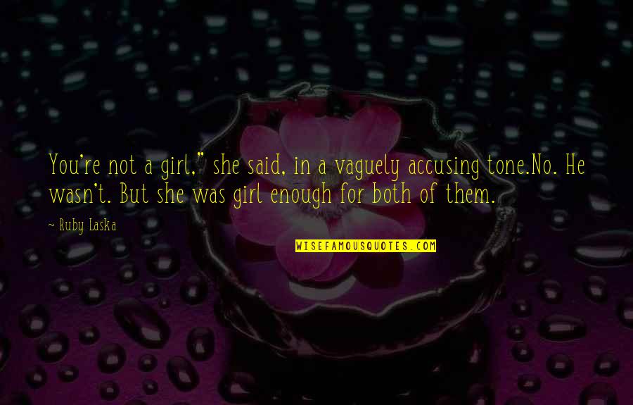 Wasn't Enough Quotes By Ruby Laska: You're not a girl," she said, in a Wasn't Enough Quotes By Ruby Laska: You're not a girl," she said, in a