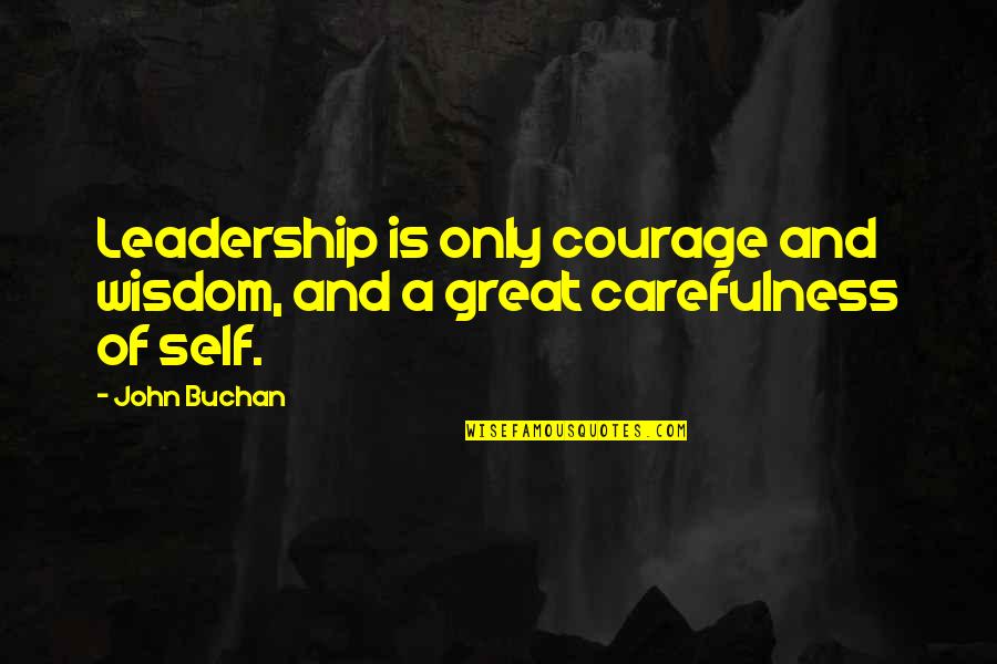 Wasn't Good Enough You Quotes By John Buchan: Leadership is only courage and wisdom, and a