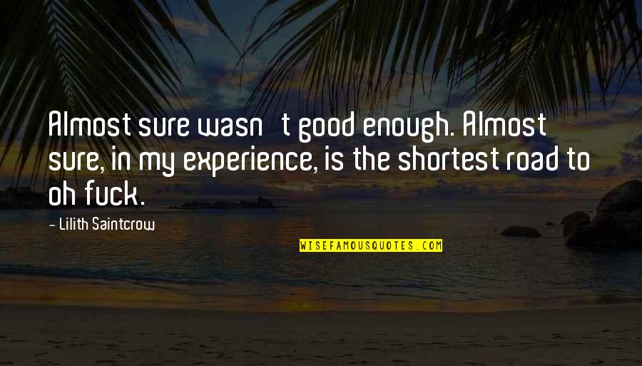 Wasn't Good Enough You Quotes By Lilith Saintcrow: Almost sure wasn't good enough. Almost sure, in Wasn't Good Enough You Quotes By Lilith Saintcrow: Almost sure wasn't good enough. Almost sure, in