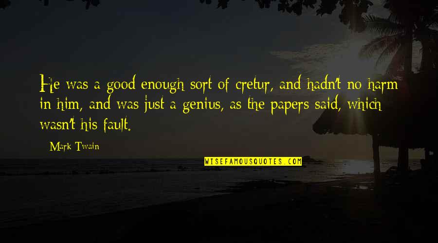 Wasn't Good Enough You Quotes By Mark Twain: He was a good enough sort of cretur,