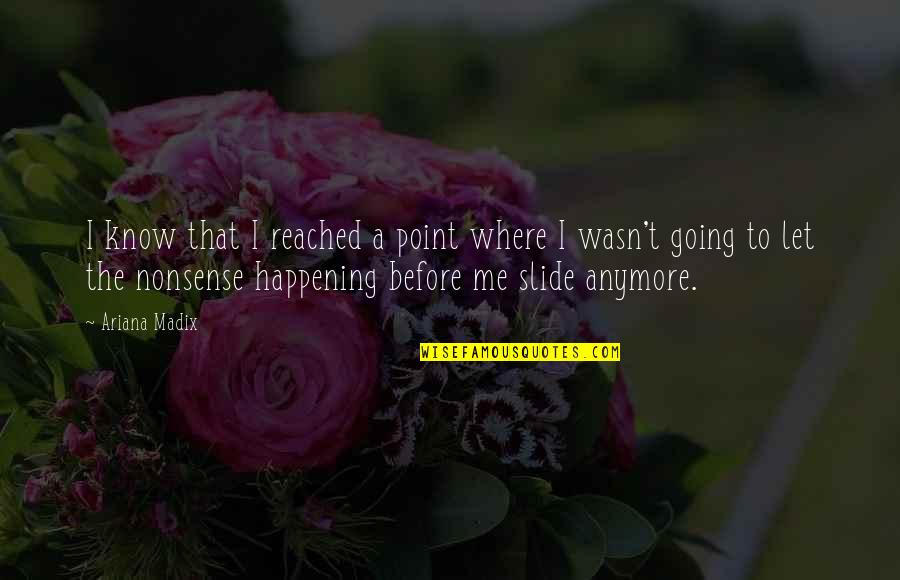 Wasn't Me Quotes By Ariana Madix: I know that I reached a point where Wasn't Me Quotes By Ariana Madix: I know that I reached a point where