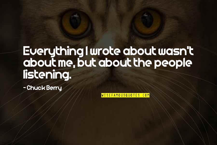 Wasn't Me Quotes By Chuck Berry: Everything I wrote about wasn't about me, but