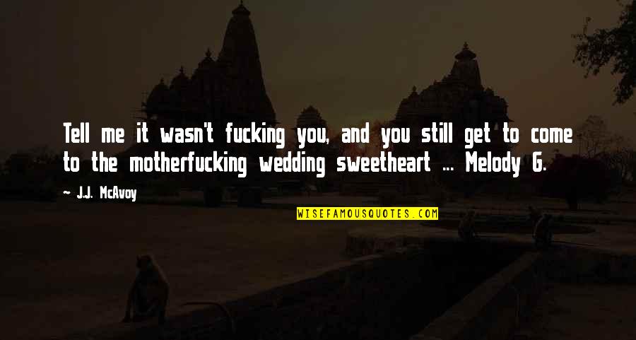 Wasn't Me Quotes By J.J. McAvoy: Tell me it wasn't fucking you, and you Wasn't Me Quotes By J.J. McAvoy: Tell me it wasn't fucking you, and you