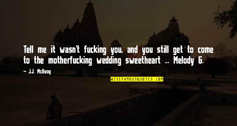 Wasn't Me Quotes By J.J. McAvoy: Tell me it wasn't fucking you, and you