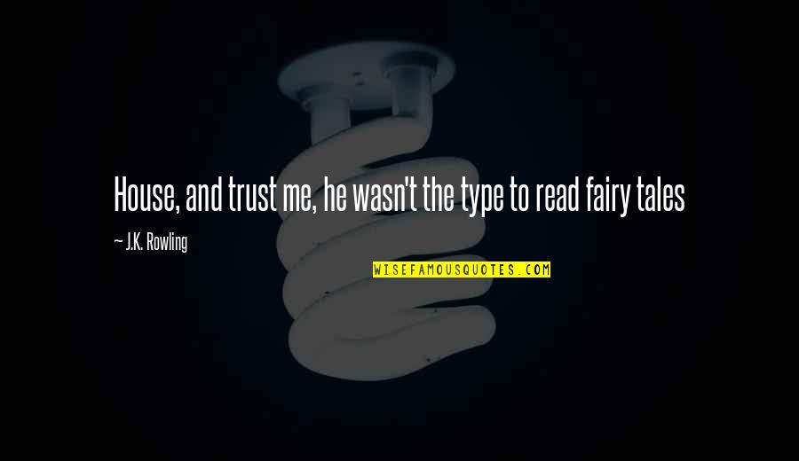 Wasn't Me Quotes By J.K. Rowling: House, and trust me, he wasn't the type Wasn't Me Quotes By J.K. Rowling: House, and trust me, he wasn't the type