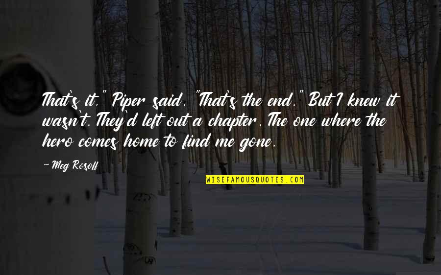 Wasn't Me Quotes By Meg Rosoff: That's it," Piper said. "That's the end." But