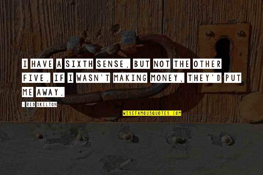 Wasn't Me Quotes By Red Skelton: I have a sixth sense, but not the Wasn't Me Quotes By Red Skelton: I have a sixth sense, but not the