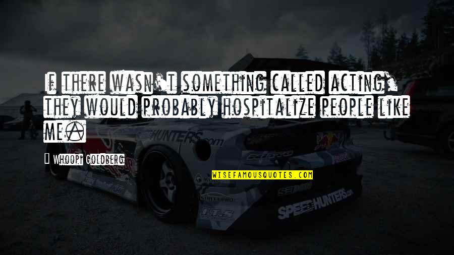 Wasn't Me Quotes By Whoopi Goldberg: If there wasn't something called acting, they would