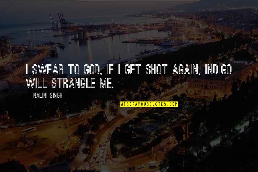 Wasnt That Drunk Chords Quotes By Nalini Singh: I swear to God, if I get shot