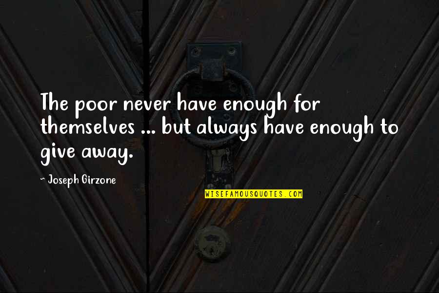 Waspish Def Quotes By Joseph Girzone: The poor never have enough for themselves ...