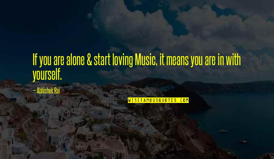 Waspish Hips Quotes By Abhishek Rai: If you are alone & start loving Music,