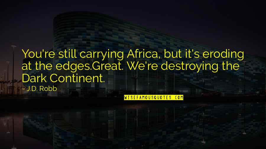 Waspish Hips Quotes By J.D. Robb: You're still carrying Africa, but it's eroding at Waspish Hips Quotes By J.D. Robb: You're still carrying Africa, but it's eroding at