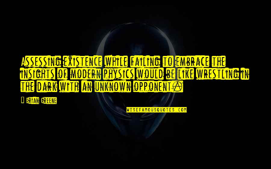 Waspish Quotes By Brian Greene: Assessing existence while failing to embrace the insights