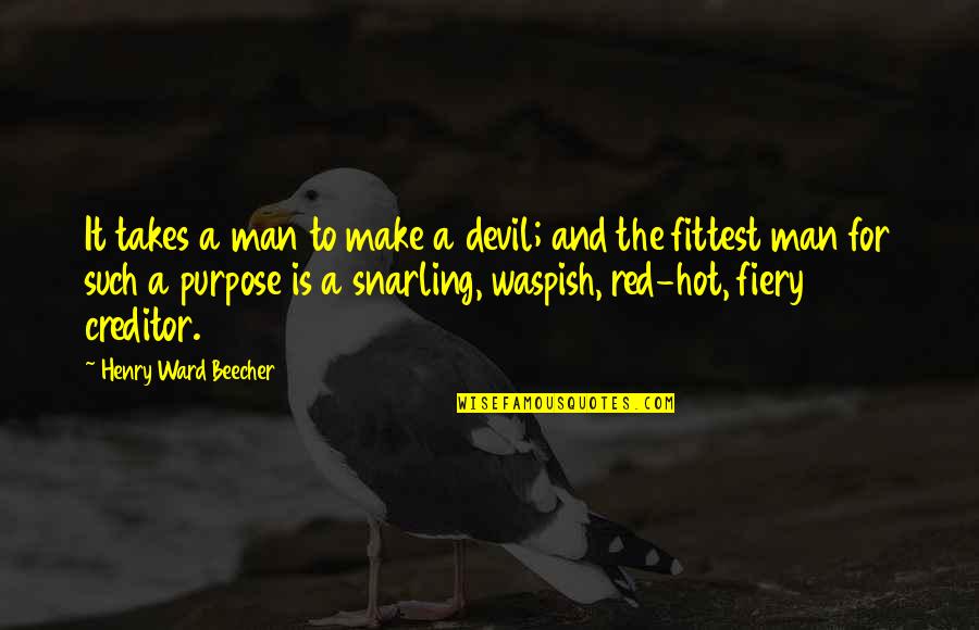 Waspish Quotes By Henry Ward Beecher: It takes a man to make a devil;