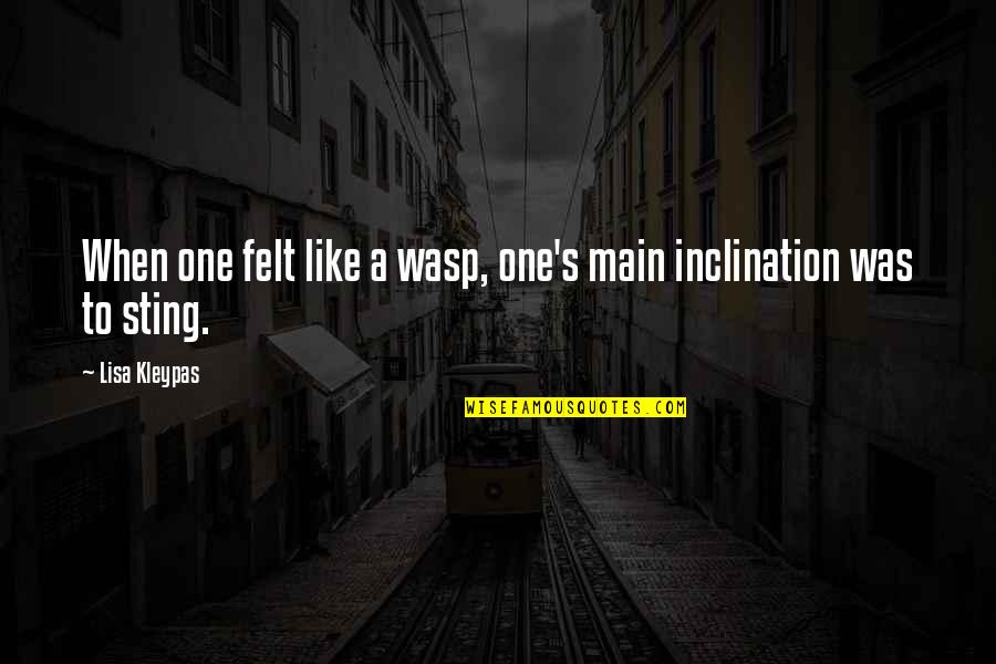 Waspish Quotes By Lisa Kleypas: When one felt like a wasp, one's main