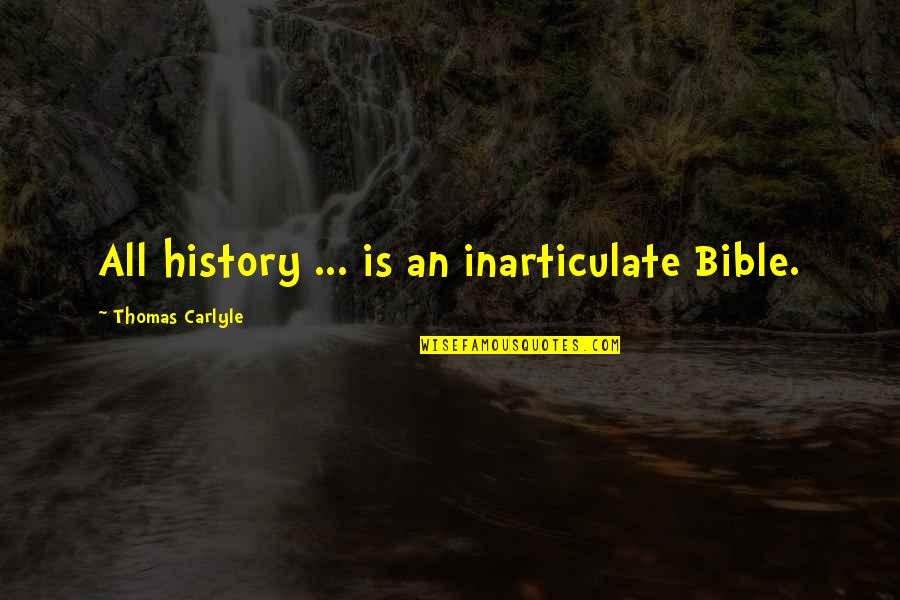 Waspish Quotes By Thomas Carlyle: All history ... is an inarticulate Bible.