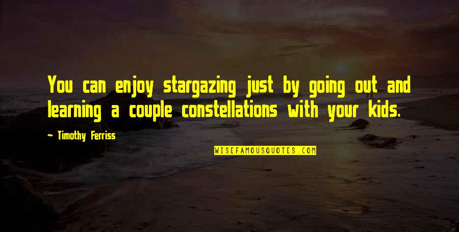 Waspishly Quotes By Timothy Ferriss: You can enjoy stargazing just by going out Waspishly Quotes By Timothy Ferriss: You can enjoy stargazing just by going out