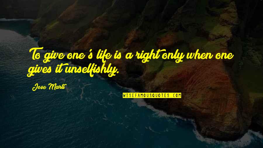 Wasplike Quotes By Jose Marti: To give one's life is a right only
