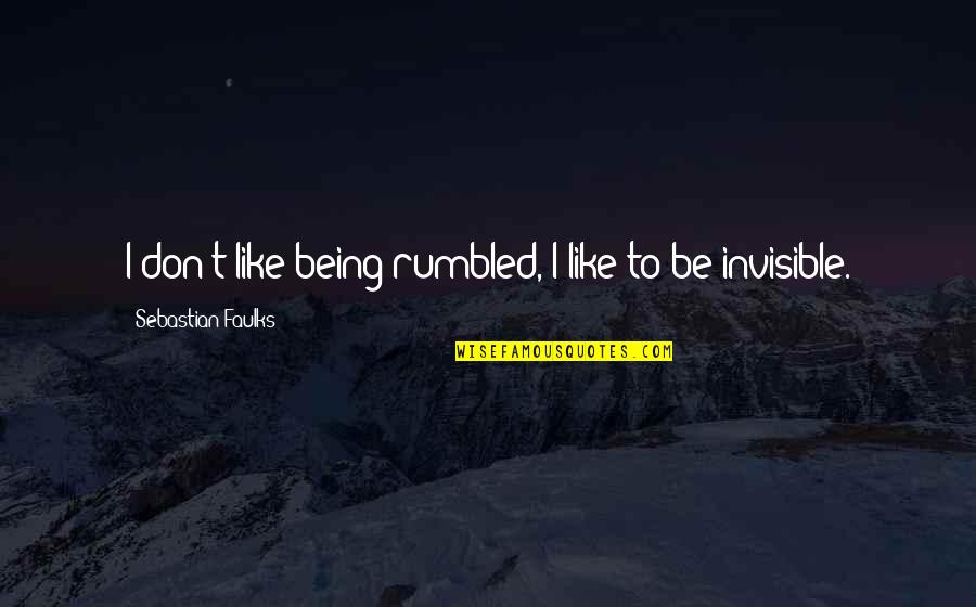 Wasplike Quotes By Sebastian Faulks: I don't like being rumbled, I like to