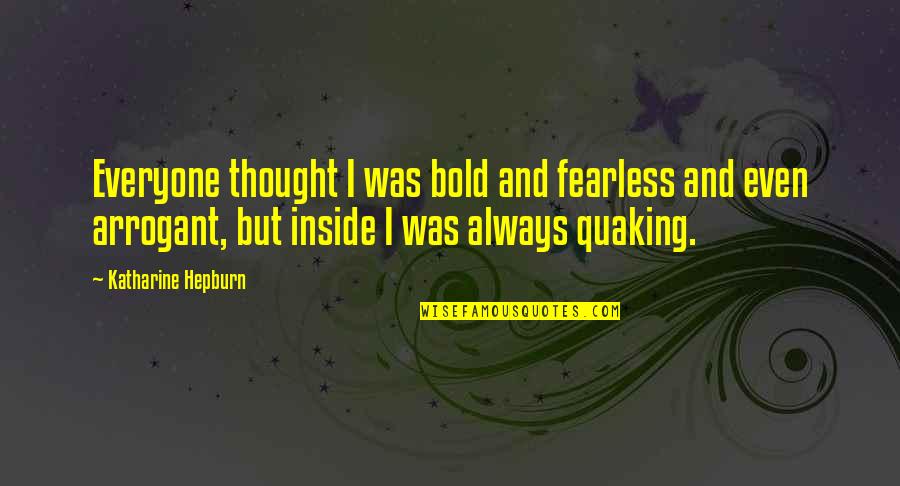 Wassa Quotes By Katharine Hepburn: Everyone thought I was bold and fearless and
