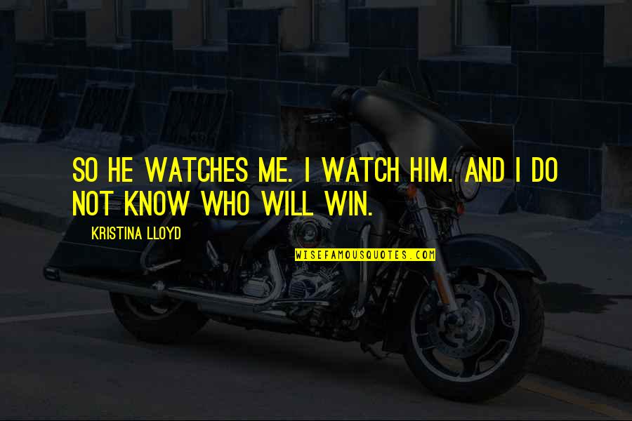 Wassail Bowl Quotes By Kristina Lloyd: So he watches me. I watch him. And Wassail Bowl Quotes By Kristina Lloyd: So he watches me. I watch him. And