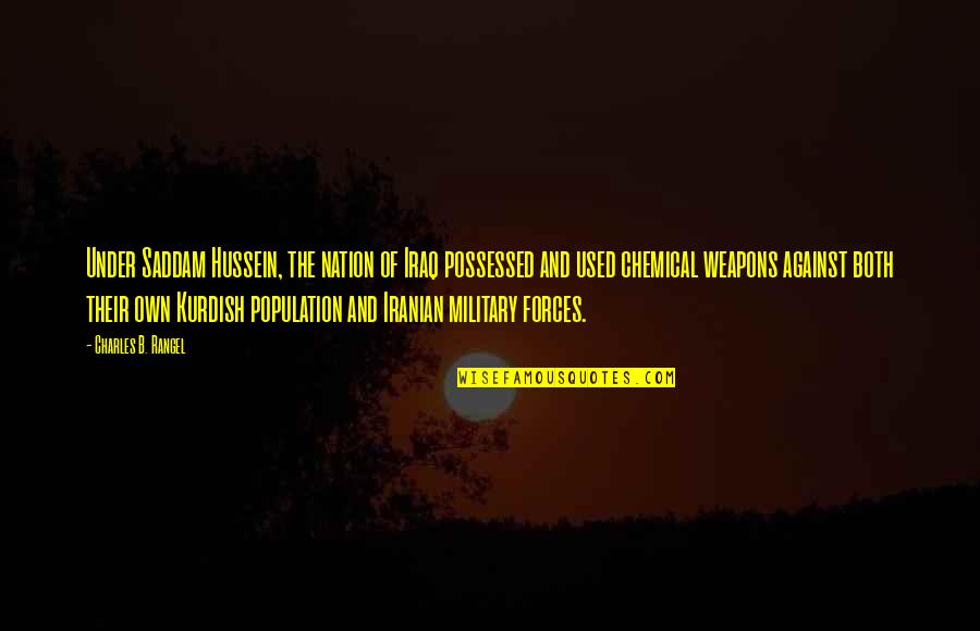 Wasserbauer Sara Quotes By Charles B. Rangel: Under Saddam Hussein, the nation of Iraq possessed Wasserbauer Sara Quotes By Charles B. Rangel: Under Saddam Hussein, the nation of Iraq possessed