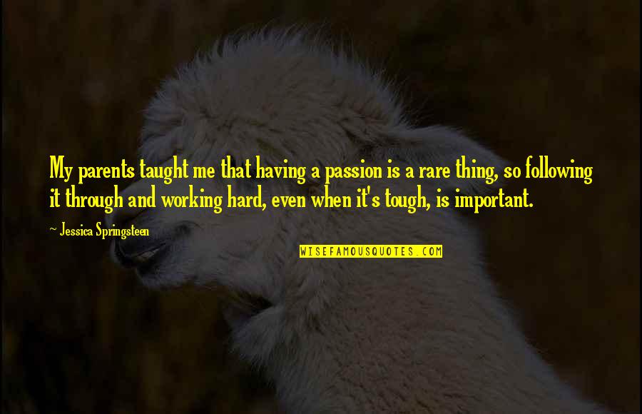 Wasserf Hrende Kamin Fen Quotes By Jessica Springsteen: My parents taught me that having a passion Wasserf Hrende Kamin Fen Quotes By Jessica Springsteen: My parents taught me that having a passion
