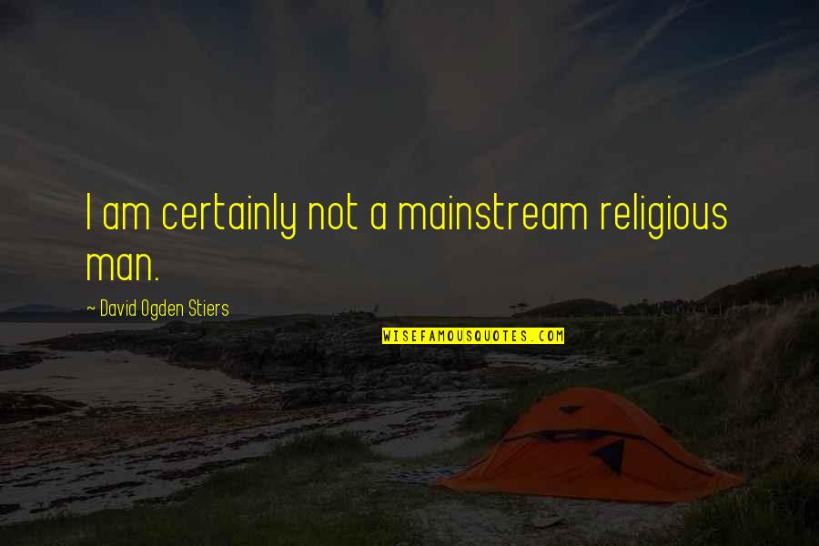 Wasserf Hrender Kamin Quotes By David Ogden Stiers: I am certainly not a mainstream religious man.