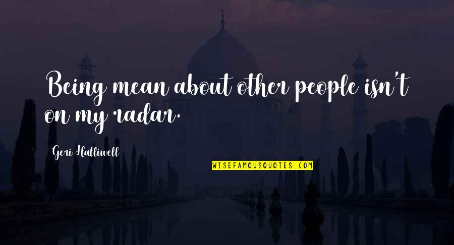 Wasserfall Kroatien Quotes By Geri Halliwell: Being mean about other people isn't on my Wasserfall Kroatien Quotes By Geri Halliwell: Being mean about other people isn't on my