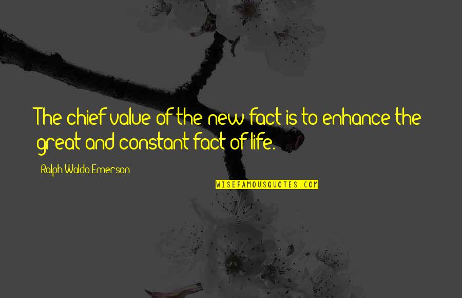 Wasserman Restaurant Quotes By Ralph Waldo Emerson: The chief value of the new fact is