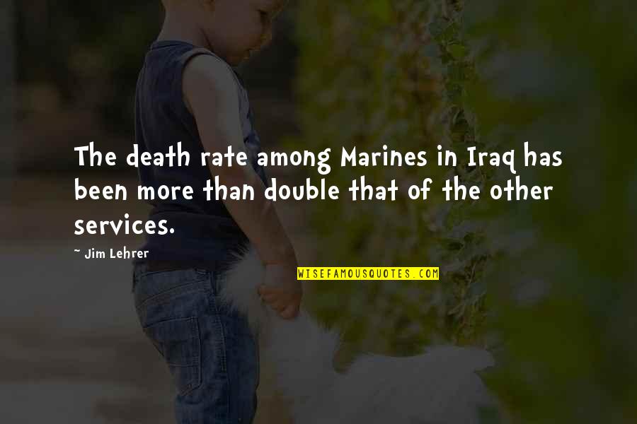 Wassermann Mann Quotes By Jim Lehrer: The death rate among Marines in Iraq has