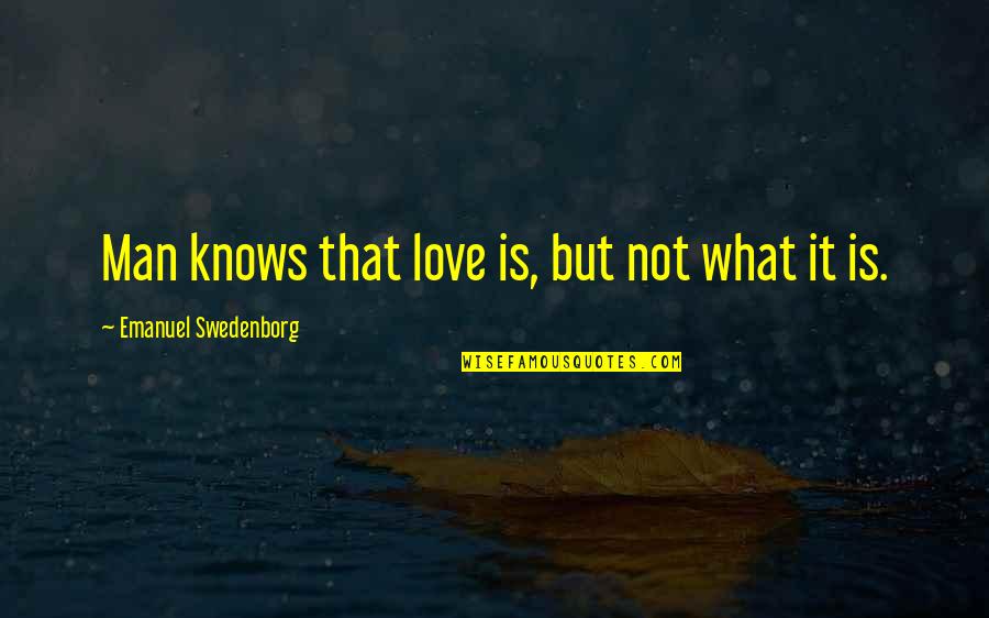 Wasserstein's Quotes By Emanuel Swedenborg: Man knows that love is, but not what Wasserstein's Quotes By Emanuel Swedenborg: Man knows that love is, but not what