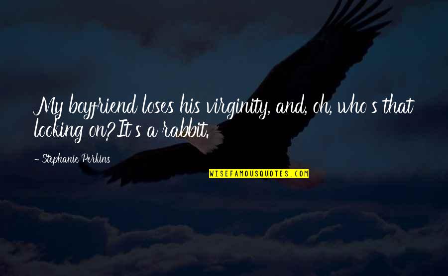 Wasserstein's Quotes By Stephanie Perkins: My boyfriend loses his virginity, and, oh, who's Wasserstein's Quotes By Stephanie Perkins: My boyfriend loses his virginity, and, oh, who's