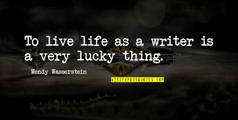 Wasserstein's Quotes By Wendy Wasserstein: To live life as a writer is a Wasserstein's Quotes By Wendy Wasserstein: To live life as a writer is a